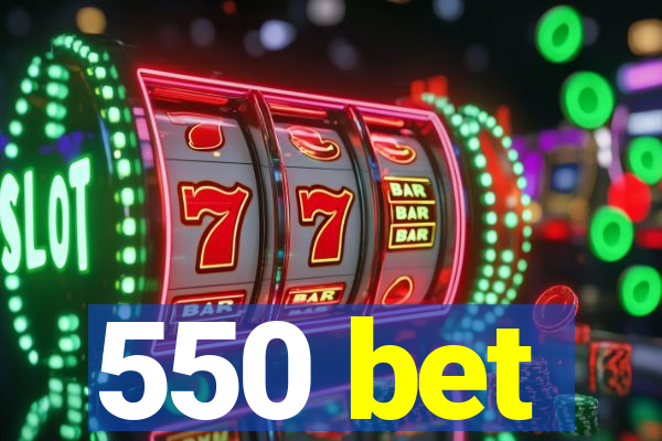 550 bet